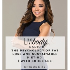 EP 27 The Psychology of Fat Loss and Sustainable Dieting | with Sohee Lee