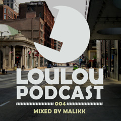 LouLou Podcast 004 mixed by Malikk (FREE DOWNLOAD)