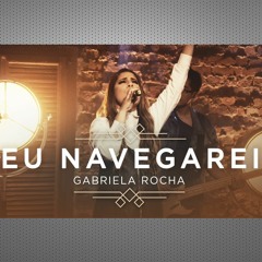 GABRIELA ROCHA - EU NAVEGAREI (CLIPE OFICIAL)  EP CÉU