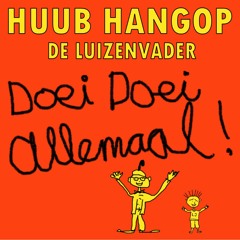 Huub Hangop (De Luizenvader) - Doei Doei Allemaal