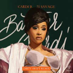 Cardi B ft. 21 Savage - Bartier Cardi (Dirty Swift Remix)