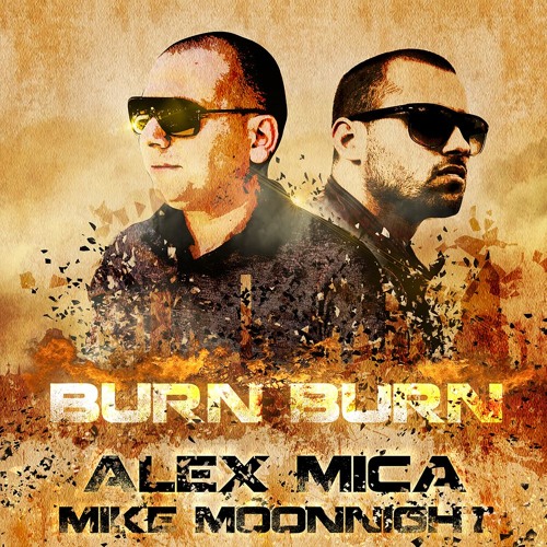 Alex Mica feat Mike Moonnight - Burn Burn