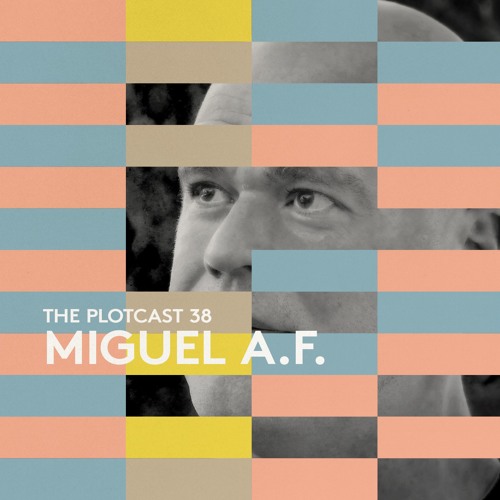 THE PLOTcast #38 - Miguel A.F.