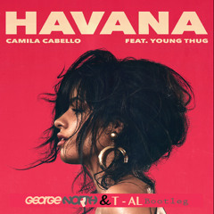 Camila Cabelo ft.Young Thug - Havana (George North & T-AL Bootleg)