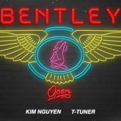 T-Tuner - Bentley ft. Kim Nguyen