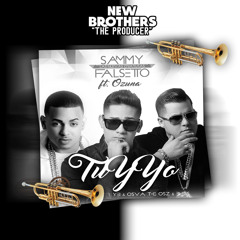 Sammy Y Falsetto Ft. Ozuna - Tu Y Yo (New Brother's ''The Producer'' Remix)