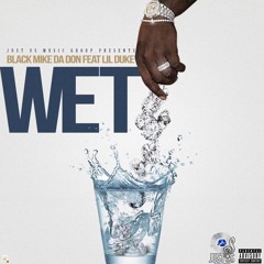 Wet - Ft. Lil Duke (Prod. By CashMoney AP)