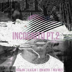 Incognito, PT.2 {feat. Jon Keith, Ruslan, & Rev Mizz}(prod. by JuiceBangers)
