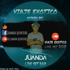 VIAJE EXOTICO !! DJ JUANDA QUINTERO SET LIVE - 2K18