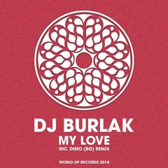 Premiere: DJ Burlak - My Love (Re Rub Radio Mix 2018) [World Up Records]