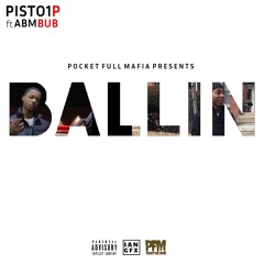 Pisto1 P Ft. ABM Bub - Ballin