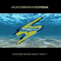 Catching Waves Radio "Week 1"