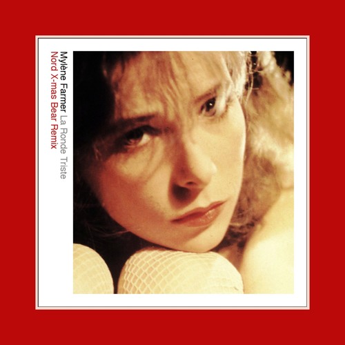 Mylène Farmer — La Ronde Triste (Nord X-mas Bear Remix)