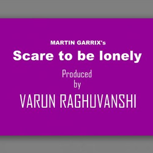 Martin Garrix - Scare To Be Lonely(RAGHU REMIX)