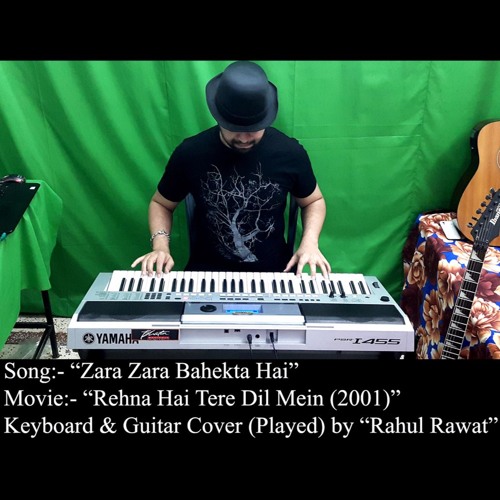 Stream Zara Zara Bahekta Hai (Rehna Hai Tere Dil Mein) Keyboard & Guitar  Cover by Rahul Rawat by rahulrawatgrg220f310 | Listen online for free on  SoundCloud
