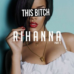 EPISODE 40: This B*tch: Rihanna Pt.1