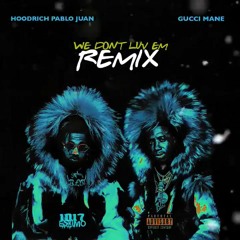 Hoodrich Pablo & Gucci Mane - We Dont Luv Em (Remix)