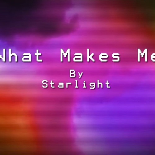 Starlight - What Makes Me