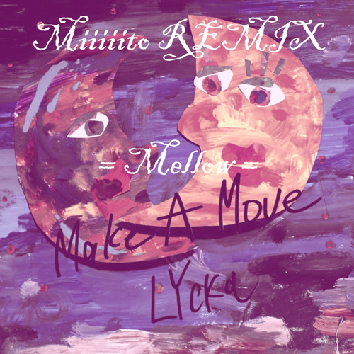 Make A Move -LYcKa  (Miiiiito Mellow REMIX )