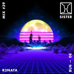 SISTER MIX #39: R3NATA
