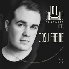 PODCAST #36 LOW GROOVE RECORDS - JOSU FREIRE