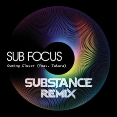 Sub Focus - Coming Closer (Feat. Takura) (Substance Remix)