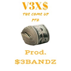 V3X$ - The Come Up PT2