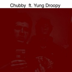 Chubby Ft. Yung Droopy