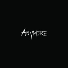 Anymore
