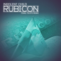 Indolent Child - Rubicon (Final Pilots Remix)