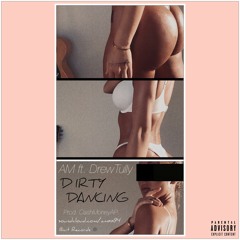 AM ft. Drew Tully - Dirty Dancing (Prod. by CashMoneyAp)
