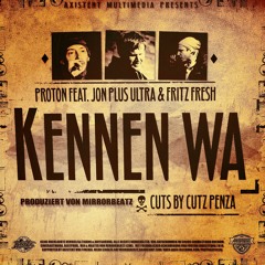 Proton feat. Jon Plus Ultra & Fritz Fresh - Kennen Wa (prod. MirrorBeatz)