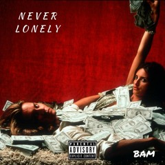 Bam-Never Lonely(Prod. By Miyagitaughtme)