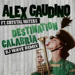 Alex Gaudino - Destination Calabria (DJ WAVE Remix)