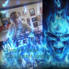 1dontplay- Same (Prod. Horny:1dontplay)