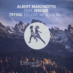 Albert Marzinotto Feat. Jerique - Trying To Love Me (Club Mix)