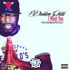 Prob Child - I Want You - Ft. Aston Martin Piff & Tana