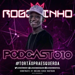 == PODCAST 010 DJ ROGERINHO DO QUERÔ [ O MAIS TORTO PRA ESQUERDA DO PLANETA TERRA ] ==