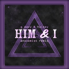 G eazy & Halsey - Him and I [ANOXEMIST REMIX]