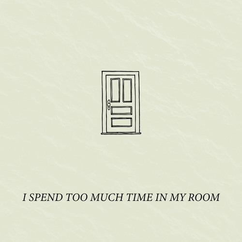 I Spend Too Much Time In My Room (Prod. rjschuman)