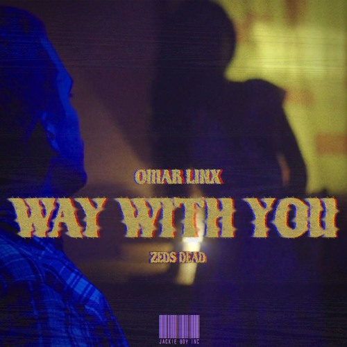 Omar LinX - Way With You (Prod. Zeds Dead)