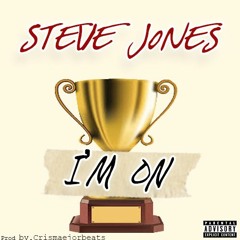 Steve Jones - I'm On (Prod by.Crismaejorbeat)