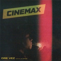 Dre Vez - Cinemax (ft. Jay Intense)