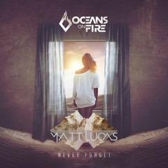 Oceans On Fire - Never Forget (Matt Lucas Remix)