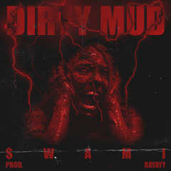 SWAMI - DIRTY MUD! (PROD. RAYAYY)