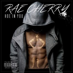 Hoe In You Freestyle - Rae Cherry(Engineered by : Mike Major Produced by: $adBoy)