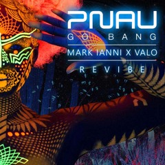 PNAU - Go Bang [Mark Ianni & Valo Revibe]