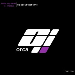 hello...my name is marcus - It's About That Time (Original Mix) - ORC010