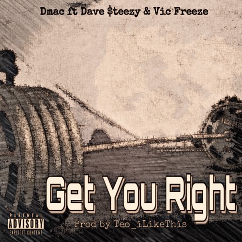 Get You Right Ft Dave Steezy & Victor Freeze (prod by Teo_iLikeThis)