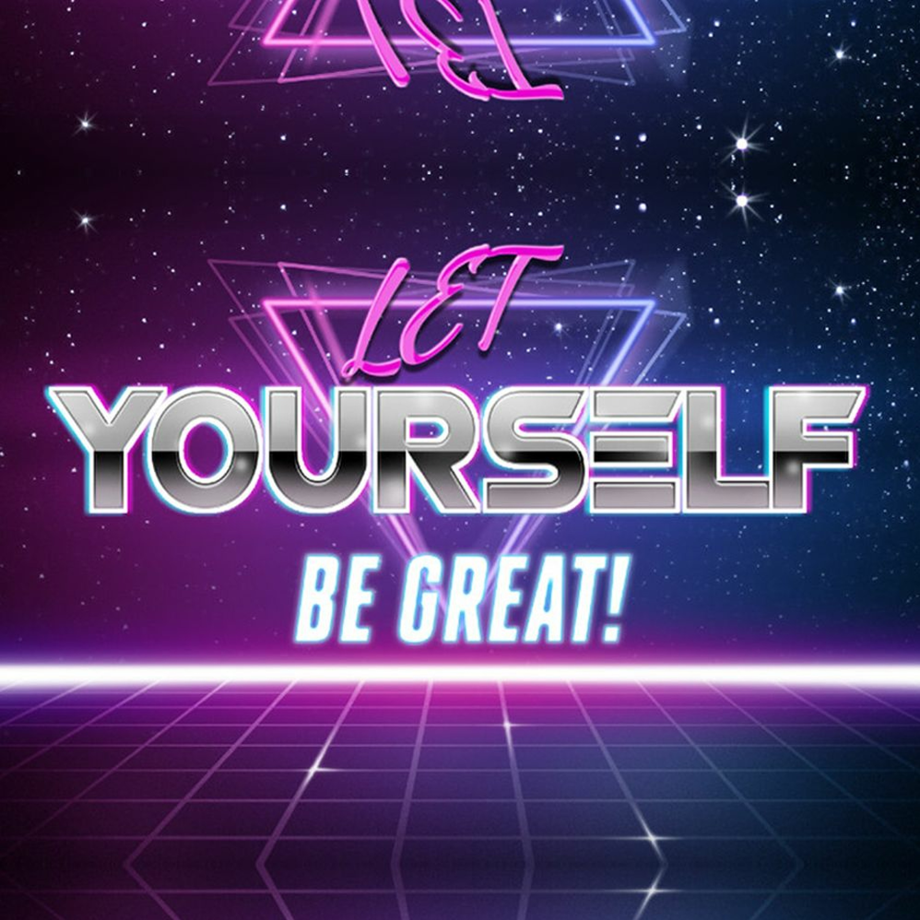 Let Yourself Be Great!